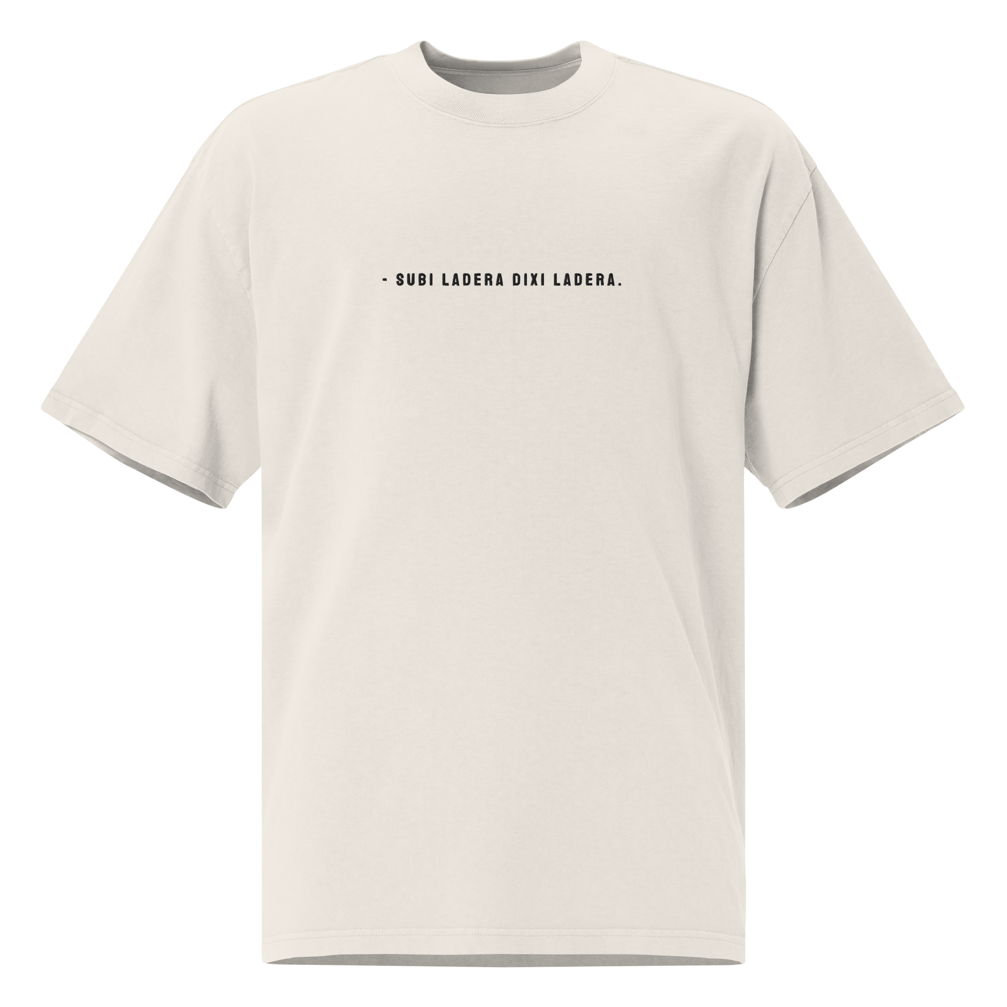 #SUBI LADERA DIXI LADERA - Unisex Oversized faded t-shirt