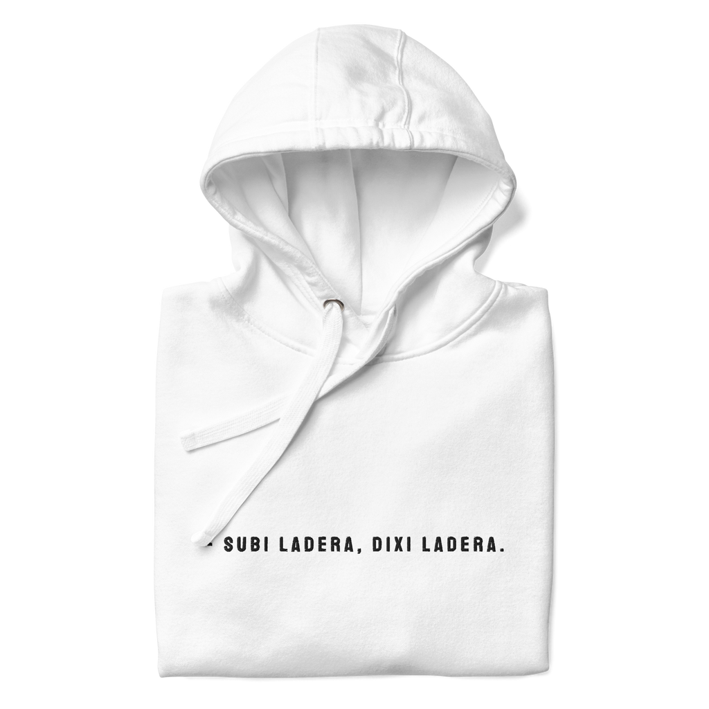 #SUBI LADERA DIXI LADERA - Unisex Hoodie
